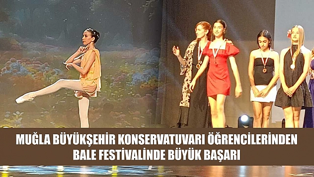 Muğla Büyükşehir Konservatuvarı Öğrencilerinden Bale Festivalinde Büyük Başarı