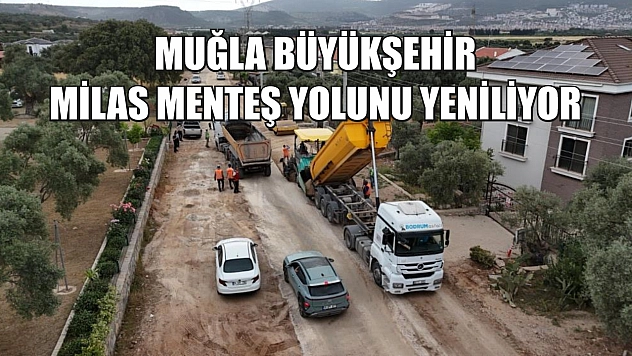 Muğla Büyükşehir Milas Menteş yolunu yeniliyor