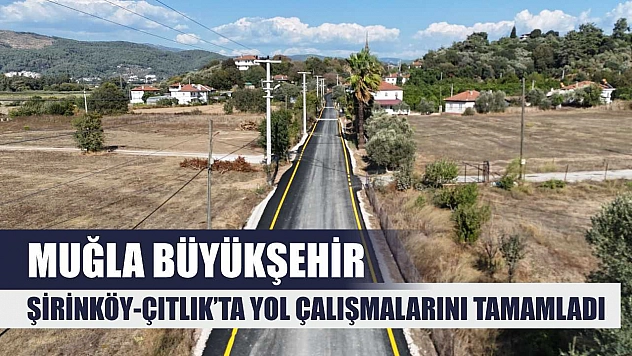 Muğla Büyükşehir, Şirinköy-Çıtlık'ta Yol Çalışmalarını Tamamladı
