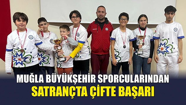 Muğla Büyükşehir sporcularından satrançta çifte başarı