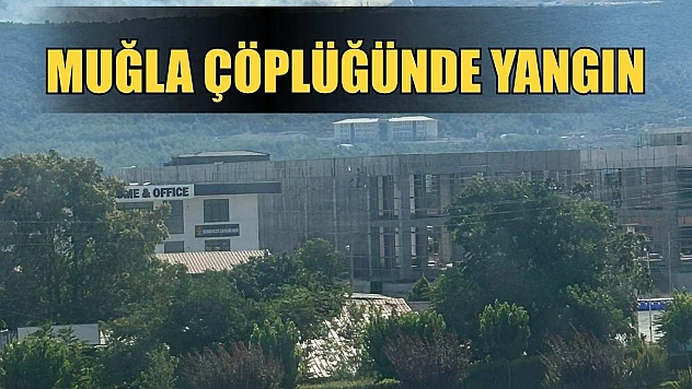 Muğla çöplüğünde yangın