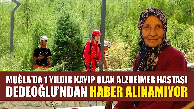 Muğla'da 1 yıldır kayıp olan alzheimer hastası Dedeoğlu'ndan haber alınamıyor
