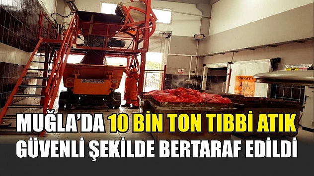 Muğla'da 10 Bin Ton Tıbbi Atık Güvenli Şekilde Bertaraf Edildi