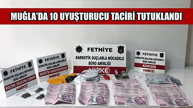 Muğla'da 10 uyuşturucu taciri tutuklandı