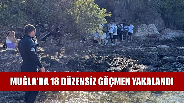 Muğla'da 18 düzensiz göçmen yakalandı