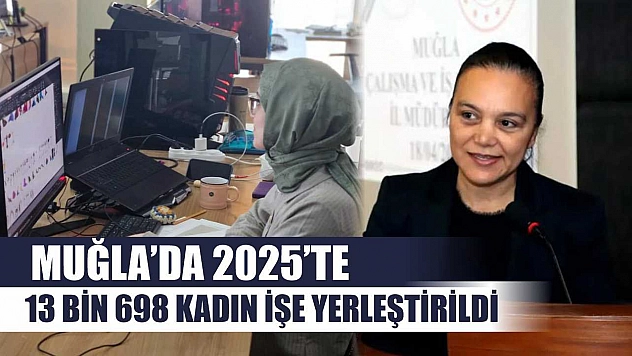Muğla'da 2025'te 13 Bin 698 kadın işe yerleştirildi