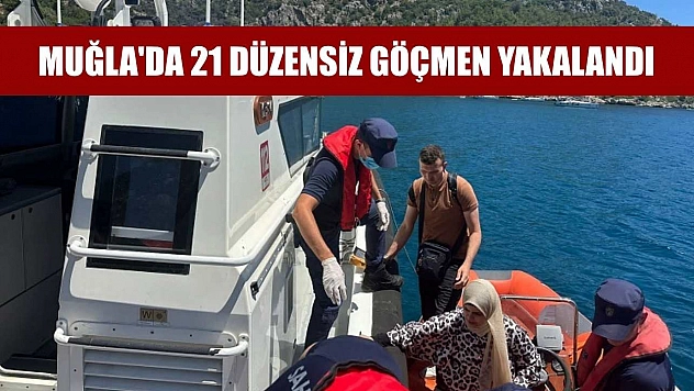 Muğla'da 21 düzensiz göçmen yakalandı
