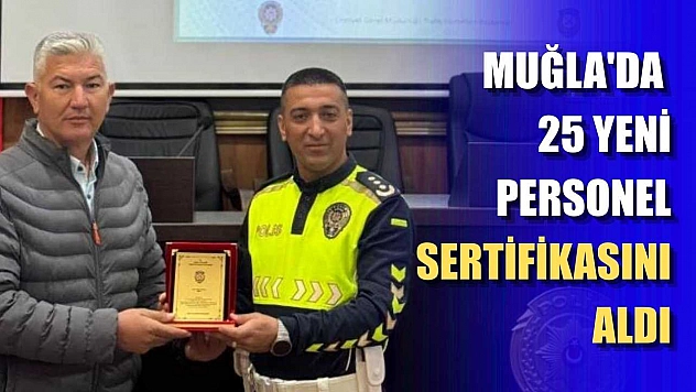 Muğla'da 25 yeni personel sertifikasını aldı