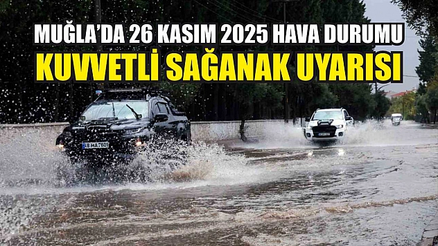 Muğla'da 26 Kasım 2025 Hava Durumu: Kuvvetli Sağanak Uyarısı