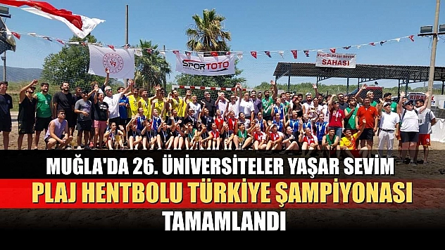 Muğla'da 26. Üniversiteler Yaşar Sevim Plaj Hentbolu Türkiye Şampiyonası tamamlandı