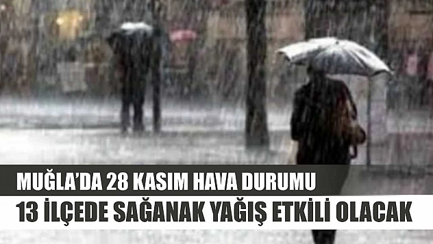 Muğla'da 28 Kasım Hava Durumu: 13 İlçede Sağanak Yağış Etkili Olacak