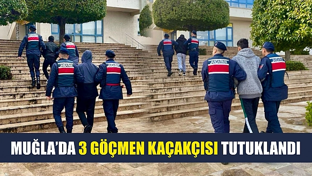 Muğla'da 3 göçmen kaçakçısı tutuklandı