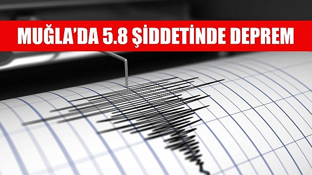 Muğla'da 5.8 şiddetinde deprem