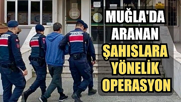 Muğla'da aranan şahıslara yönelik operasyon
