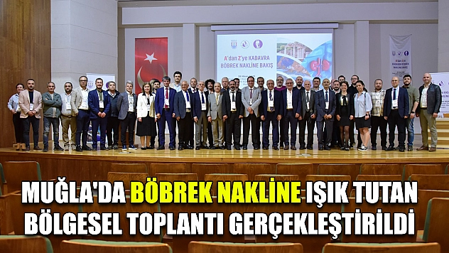 Muğla'da böbrek nakline ışık tutan bölgesel toplantı gerçekleştirildi