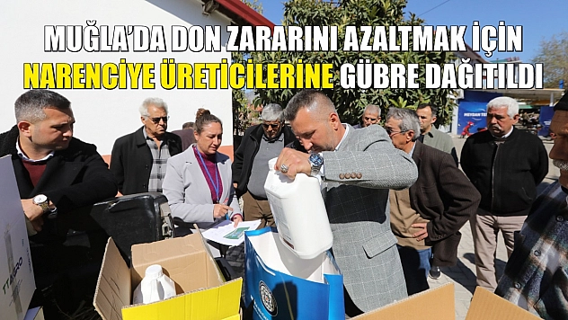 Muğla'da don zararını azaltmak için narenciye üreticilerine gübre dağıtıldı