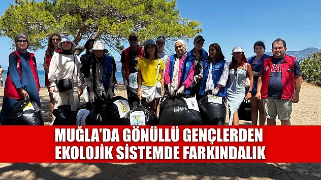Muğla'da gönüllü gençlerden ekolojik sistemde farkındalık