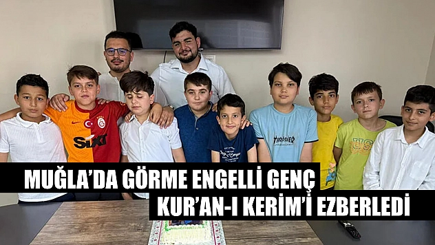 Muğla'da Görme Engelli Genç Kur'an-ı Kerim'i Ezberledi
