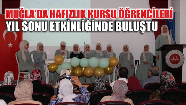 Muğla'da hafızlık kursu öğrencileri yıl sonu etkinliğinde buluştu