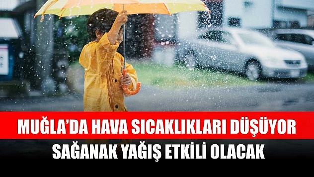 Muğla'da Hava Sıcaklıkları Düşüyor, Sağanak Yağış Etkili Olacak