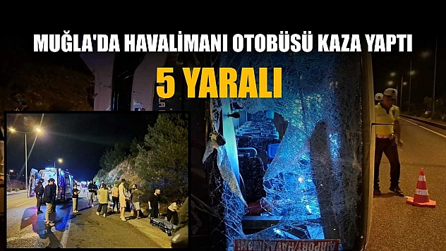 Muğla'da havalimanı otobüsü kaza yaptı: 5 yaralı