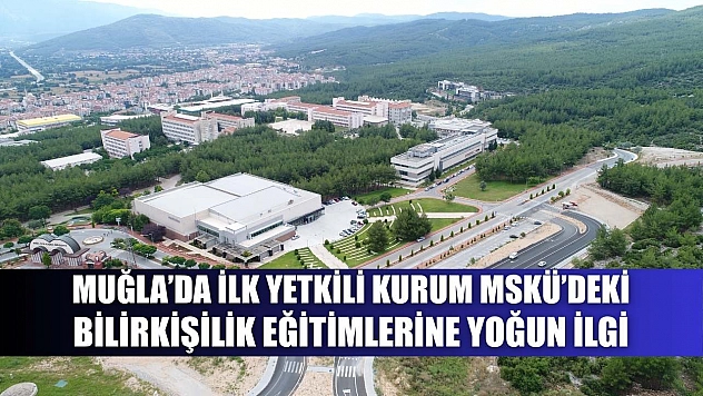 Muğla'da ilk yetkili kurum MSKÜ'deki bilirkişilik eğitimlerine yoğun ilgi