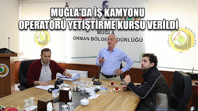 Muğla'da iş kamyonu operatörü yetiştirme kursu verildi