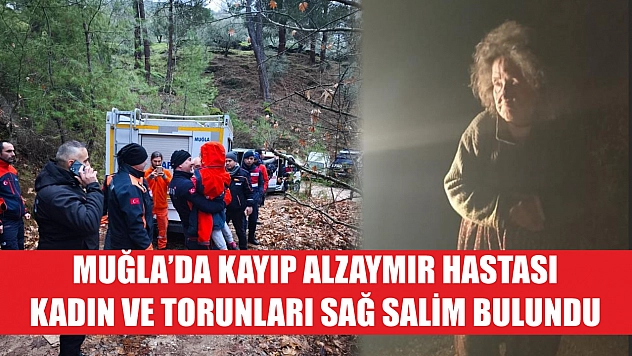 Muğla'da kayıp alzaymır hastası kadın ve torunları sağ salim bulundu