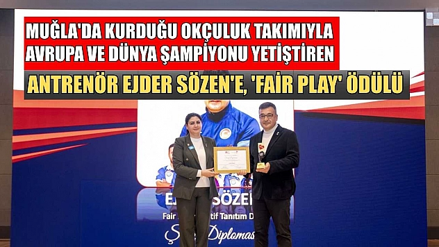 Muğla'da kurduğu okçuluk takımıyla Avrupa ve dünya şampiyonu yetiştiren antrenör Ejder Sözen'e, 'Fair Play' ödülü