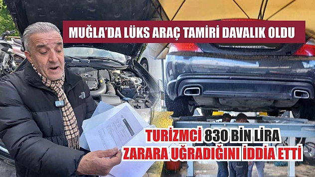 Muğla'da lüks araç tamiri davalık oldu