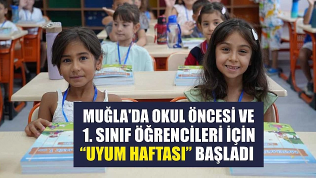 Muğla'da okul öncesi ve 1. sınıf öğrencileri için 'Uyum haftası' başladı