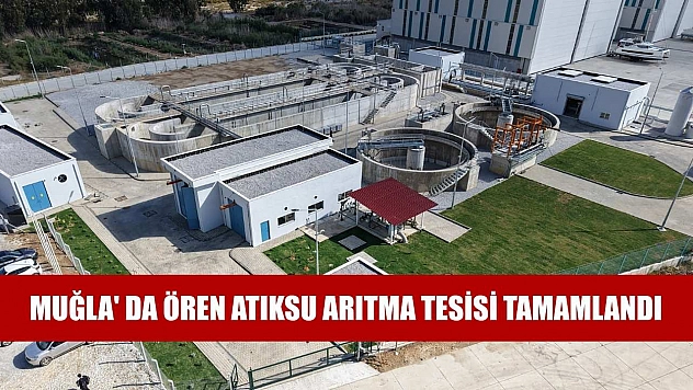 Muğla' da Ören Atıksu Arıtma Tesisi tamamlandı
