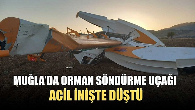 Muğla'da Orman Söndürme Uçağı Acil İnişte Düştü
