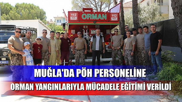 Muğla'da PÖH personeline orman yangınlarıyla mücadele eğitimi verildi
