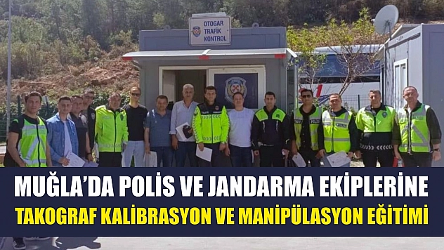 Muğla'da Polis ve Jandarma ekiplerine Takograf kalibrasyon ve manipülasyon eğitimi