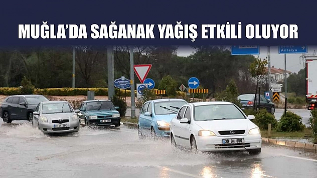 Muğla'da sağanak yağış etkili oluyor