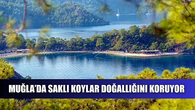Muğla'da Saklı Koylar doğallığını koruyor