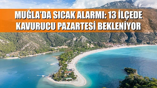 Muğla'da Sıcak Alarmı: 13 İlçede Kavurucu Pazartesi Bekleniyor