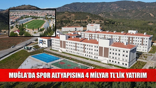 Muğla'da Spor Altyapısına 4 Milyar TL'lik Yatırım
