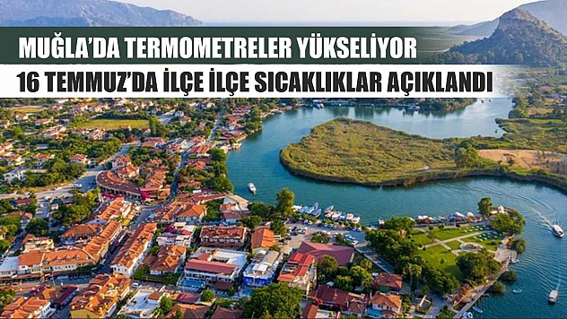 Muğla'da Termometreler Yükseliyor: 16 Temmuz'da İlçe İlçe Sıcaklıklar Açıklandı
