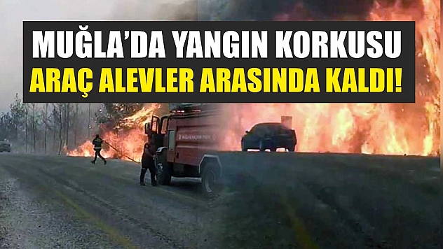 Muğla'da Yangın Korkusu: Araç Alevler Arasında Kaldı!