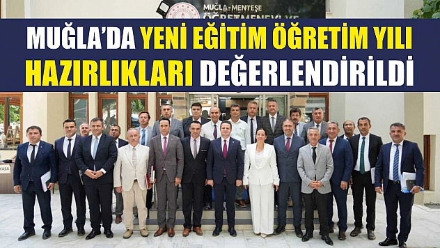 Muğla'da Yeni Eğitim Öğretim Yılı Hazırlıkları Değerlendirildi
