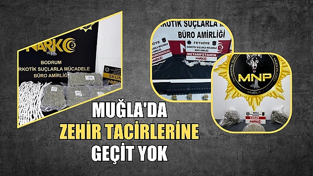 Muğla'da zehir tacirlerine geçit yok
