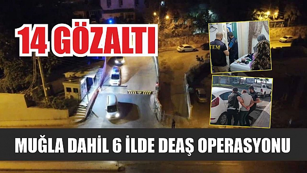 Muğla Dahil 6 İlde DEAŞ Operasyonu: 14 Gözaltı