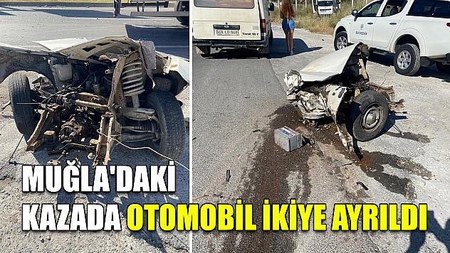 Muğla'daki kazada otomobil ikiye ayrıldı