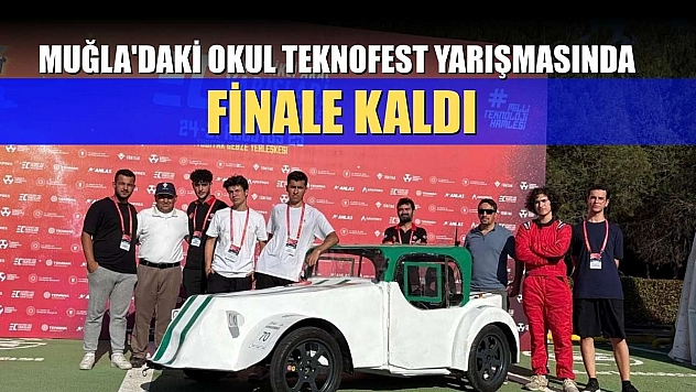 Muğla'daki okul Teknofest yarışmasında finale kaldı