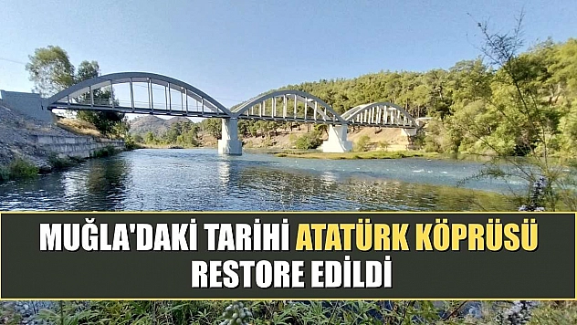 Muğla'daki tarihi Atatürk Köprüsü restore edildi