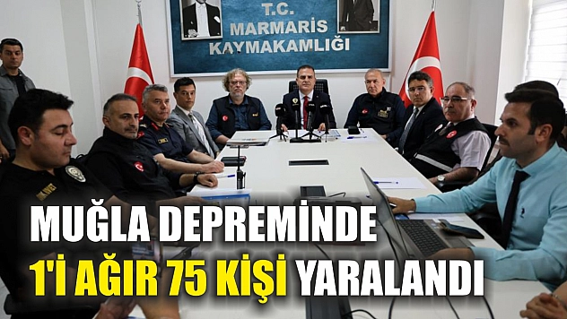 Muğla depreminde 1'i ağır 75 kişi yaralandı