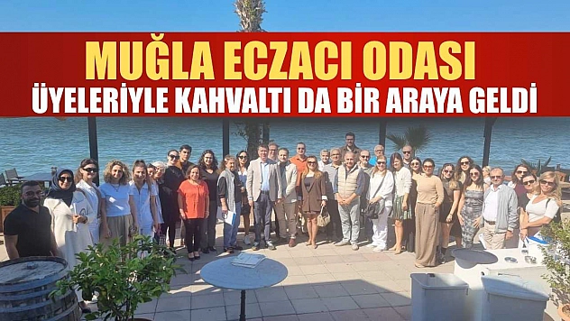 Muğla Eczacı Odası üyeleriyle kahvaltı da bir araya geldi