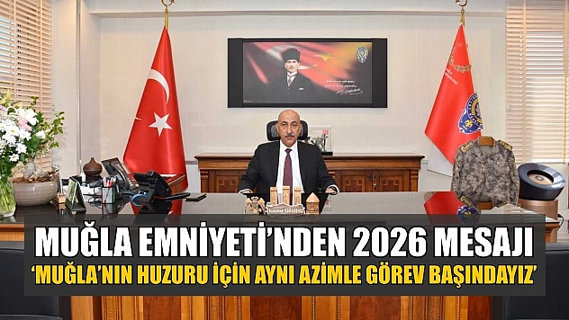 Muğla Emniyeti'nden 2026 Mesajı: 'Muğla'nın huzuru için aynı azimle görev başındayız'
